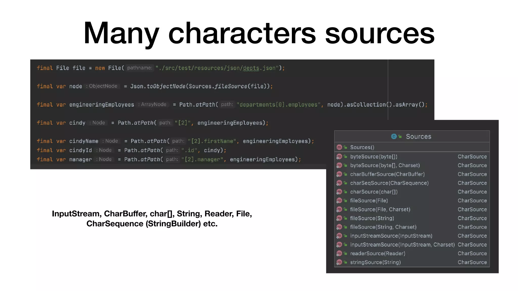 Many characters sources
InputStream, CharBu
ff
er, char[], String, Reader, File,
CharSequence (StringBuilder) etc.
 