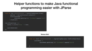 Helper functions to make Java functional
programming easier with JParse
Versus this!
 