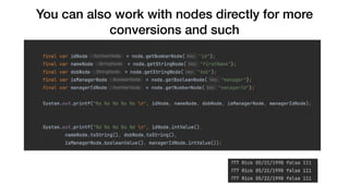 You can also work with nodes directly for more
conversions and such
 