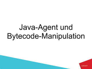 Java-Agent und
Bytecode-Manipulation
 