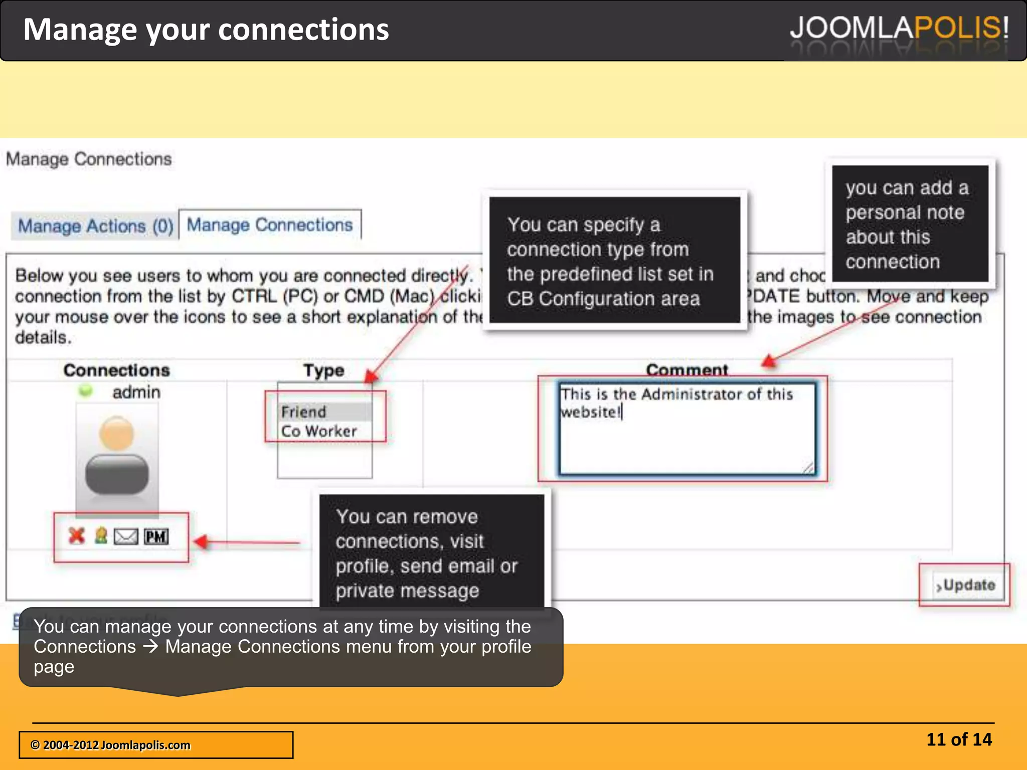 Manage your connections




You can manage your connections at any time by visiting the
Connections  Manage Connections menu from your profile
page



© 2004-2012 Joomlapolis.com                                   11 of 14
 