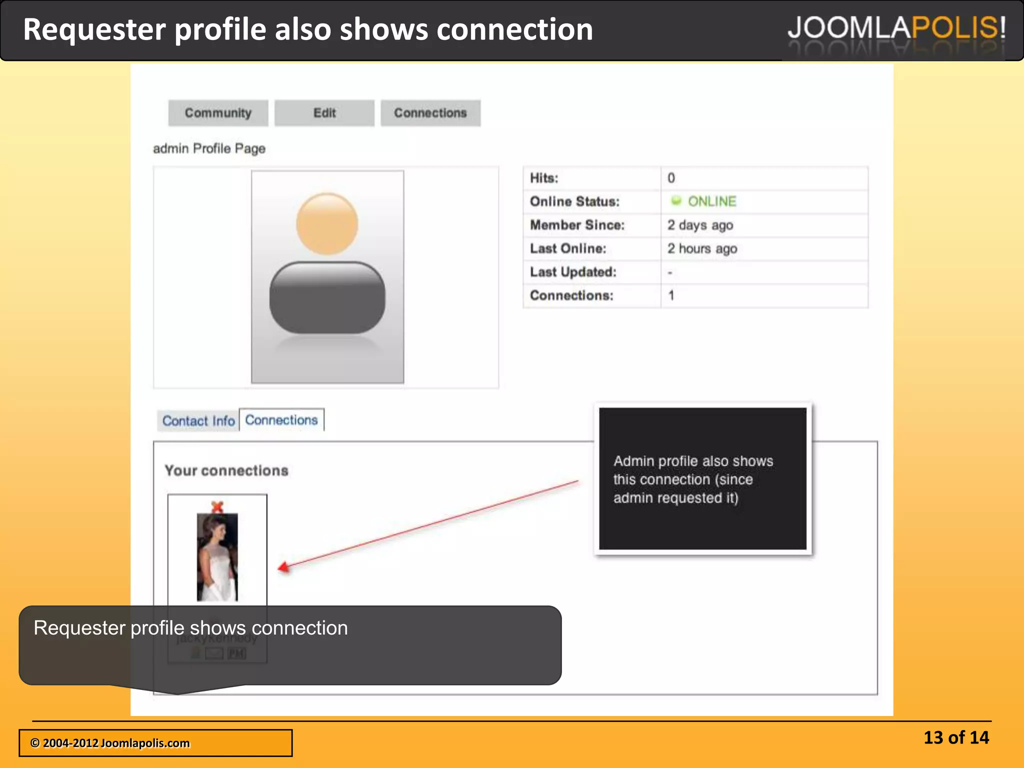 Requester profile also shows connection




Requester profile shows connection




© 2004-2012 Joomlapolis.com               13 of 14
 