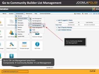 Go to Community Builder List Management




Go to CB List Management area from:
Components  Community Builder  List Mana...