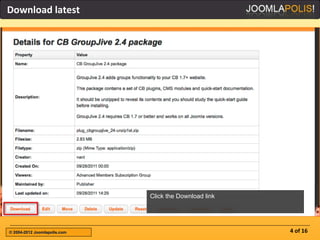 Download latest




                              Click the Download link




© 2004-2012 Joomlapolis.com                             4 of 16
 