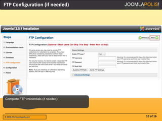 FTP Configuration (if needed)




Complete FTP credentials (if needed)




© 2004-2012 Joomlapolis.com            10 of 16
 