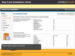 Step 2 pre-installation check




Inspect check results and continue




© 2004-2012 Joomlapolis.com          7 of 16
 