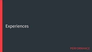 EXPERIENCES
PERFORMANCE
 