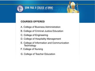 COURSES OFFERED
A. College of Business Administration
B. College of Criminal Justice Education
C. College of EngineeringC. College of Engineering
D. College of Hospitality Management
E. College of Information and Communication
Technology
F. College of Nursing
G. College of Teacher Education
 
