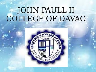 JOHN PAULL II
COLLEGE OF DAVAO
 