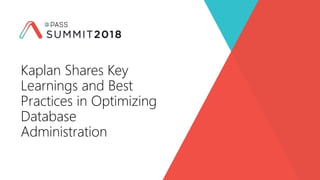 Kaplan Shares Key
Learnings and Best
Practices in Optimizing
Database
Administration
 