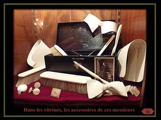 Dans les vitrines, les accessoires de ces messieurs 55
 