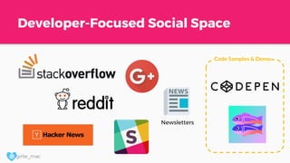 @ girlie_mac
Developer-Focused Social Space
Newsletters
Code Samples & Demo
 