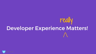 @ girlie_mac
Developer Experience Matters!
really
 