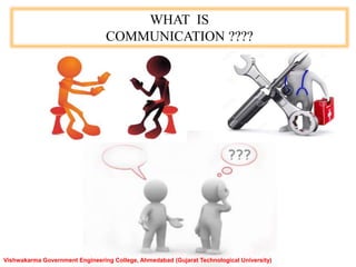 WHAT IS
COMMUNICATION ????
Vishwakarma Government Engineering College, Ahmedabad (Gujarat Technological University)
 