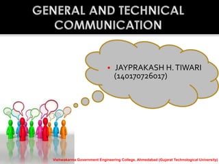  JAYPRAKASH H.TIWARI
(140170726017)
Vishwakarma Government Engineering College, Ahmedabad (Gujarat Technological University)
 