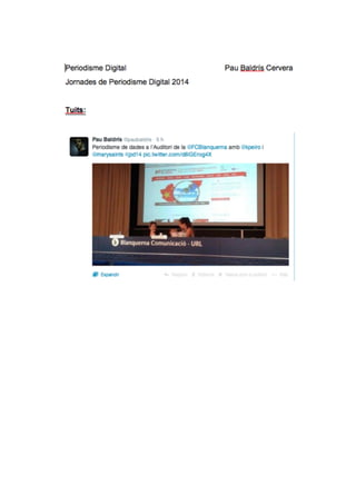 Periodisme Digital Pau Baldrís Cervera
Jornades de Periodisme Digital 2014
Tuits:
 
