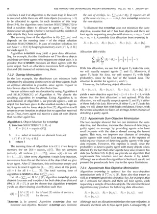 58                                           IEEE TRANSACTIONS ON KNOWLEDGE AND DATA ENGINEERING,                    VOL. 23,   NO. 1,    JANUARY 2011

                                                                                                     P
a in lines 1 and 2 of Algorithm 4, the main loop in lines 4-9            the sum of overlaps, i.e., nj¼1 jRi  Rj j. If requests are all
                                                                                                       i; j6¼i
is executed while there are still data objects (remaining  0)           of the same size (m1 ¼ Á Á Á ¼ mn ), then s-overlap minimizes
to be allocated to agents. In each iteration of this loop                the sum-objective.
(lines 5-9), the algorithm uses function SELECTOBJECT() to
find a random object to allocate to agent Ui . This loop                  To illustrate that s-overlap does not minimize the sum-
iterates over all agents who have not received the number of           objective, assume that set T has four objects and there are
data objects they have requested.                 P                    four agents requesting samples with sizes m1 ¼ m2 ¼ 2 and
    The running time of the algorithm is Oð n mi Þ and
                                                   i¼1                 m3 ¼ m4 ¼ 1. A possible data allocation from s-overlap is
depends on the running time  of the object selection
function SELECTOBJECT(). In case of random selection, we                  R1 ¼ ft1 ; t2 g;      R2 ¼ ft3 ; t4 g;      R3 ¼ ft1 g;        R4 ¼ ft3 g:
can have  ¼ Oð1Þ by keeping in memory a set fk0 j tk0 62 Ri g                                                                                    ð10Þ
for each agent Ui .
                                                                       Allocation (10) yields:
    Algorithm s-random may yield a poor data allocation.
Say, for example, that the distributor set T has three objects                    X 1 X
                                                                                   4         4
                                                                                                            1 1 1 1
and there are three agents who request one object each. It is                                   jRi  Rj j ¼ þ þ þ ¼ 3:
                                                                                      jRi j j¼1             2 2 1 1
possible that s-random provides all three agents with the                         i¼1
                                                                                                j6¼i

same object. Such an allocation maximizes both objectives
(9a) and (9b) instead of minimizing them.                              With this allocation, we see that if agent U3 leaks his data,
                                                                       we will equally suspect agents U1 and U3 . Moreover, if
7.2.2 Overlap Minimization                                             agent U1 leaks his data, we will suspect U3 with high
In the last example, the distributor can minimize both                 probability, since he has half of the leaked data. The
objectives by allocating distinct sets to all three agents. Such       situation is similar for agents U2 and U4 .
an optimal allocation is possible, since agents request in                However, the following object allocation
total fewer objects than the distributor has.
                                                                        R1 ¼ ft1 ; t2 g;      R2 ¼ ft1 ; t2 g;       R3 ¼ ft3 g;    R4 ¼ ft4 g ð11Þ
   We can achieve such an allocation by using Algorithm 4
and SELECTOBJECT() of Algorithm 6. We denote the                       yields a sum-objective equal to 2 þ 2 þ 0 þ 0 ¼ 2  3, which
                                                                                                        2   2
resulting algorithm by s-overlap. Using Algorithm 6, in                shows that the first allocation is not optimal. With this
each iteration of Algorithm 4, we provide agent Ui with an             allocation, we will equally suspect agents U1 and U2 if either
object that has been given to the smallest number of agents.           of them leaks his data. However, if either U3 or U4 leaks his
So, if agents ask for fewer objects than jT j, Algorithm 6 will        data, we will detect him with high confidence. Hence, with
return in every iteration an object that no agent has received         the second allocation we have, on average, better chances of
so far. Thus, every agent will receive a data set with objects         detecting a guilty agent.
that no other agent has.
                                                                       7.2.3 Approximate Sum-Objective Minimization
Algorithm 6. Object Selection for s-overlap                            The last example showed that we can minimize the sum-
 1: function SELECTOBJECT (i; Ri ; a)                                  objective, and therefore, increase the chances of detecting a
 2:    K    fk j k ¼ argmin a½k0 Šg                                    guilty agent, on average, by providing agents who have
                          k0                                           small requests with the objects shared among the fewest
 3:    k      select at random an element from set                     agents. This way, we improve our chances of detecting
    fk0 j k0 2 K ^ tk0 62 Ri g                                         guilty agents with small data requests, at the expense of
 4:    return k                                                        reducing our chances of detecting guilty agents with large
                                                                       data requests. However, this expense is small, since the
   The running time of Algorithm 6 is Oð1Þ if we keep in               probability to detect a guilty agent with many objects is less
memory the set fkjk ¼ argmink0 a½k0 Šg. This set contains              affected by the fact that other agents have also received his
initially all indices f1; . . . ; jT jg, since a½kŠ ¼ 0 for all        data (see Section 5.2). In [14], we provide an algorithm that
k ¼ 1; . . . ; jT j. After every Algorithm 4 main loop iteration,      implements this intuition and we denote it by s-sum.
we remove from this set the index of the object that we give           Although we evaluate this algorithm in Section 8, we do not
to an agent. After jT j iterations, this set becomes empty and         present the pseudocode here due to the space limitations.
we have to reset it again to f1; . . . ; jT jg, since at this point,   7.2.4 Approximate Max-Objective Minimization
a½kŠ ¼ 1 for all k ¼ 1; . . . ; jT j. The total running time of        Algorithm s-overlap is optimal for the max-objective
                                      P                                                     P
algorithm s-random is thus Oð n mi Þ.
                 Pn                      i¼1                           optimization only if n mi jT j. Note also that s-sum as
                                                                                               i
   Let M ¼ i¼1 mi . If M jT j, algorithm s-overlap yields              well as s-random ignore this objective. Say, for example, that
disjoint data sets and is optimal for both objectives (9a) and         set T contains for objects and there are four agents, each
(9b). If M  jT j, it can be shown that algorithm s-random             requesting a sample of two data objects. The aforementioned
yields an object sharing distribution such that:                       algorithms may produce the following data allocation:
            
                M Ä jT j þ 1 for M mod jT j entries of vector a;           R1 ¼ ft1 ; t2 g;       R2 ¼ ft1 ; t2 g;     R3 ¼ ft3 ; t4 g;     and
  a½kŠ ¼
                M Ä jT j       for the rest:                               R4 ¼ ft3 ; t4 g:
Theorem 3. In general, Algorithm s-overlap does not                    Although such an allocation minimizes the sum-objective, it
  minimize sum-objective. However, s-overlap does minimize             allocates identical sets to two agent pairs. Consequently, if
 