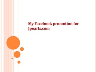 My Facebook promotion for
Jpearls.com
 