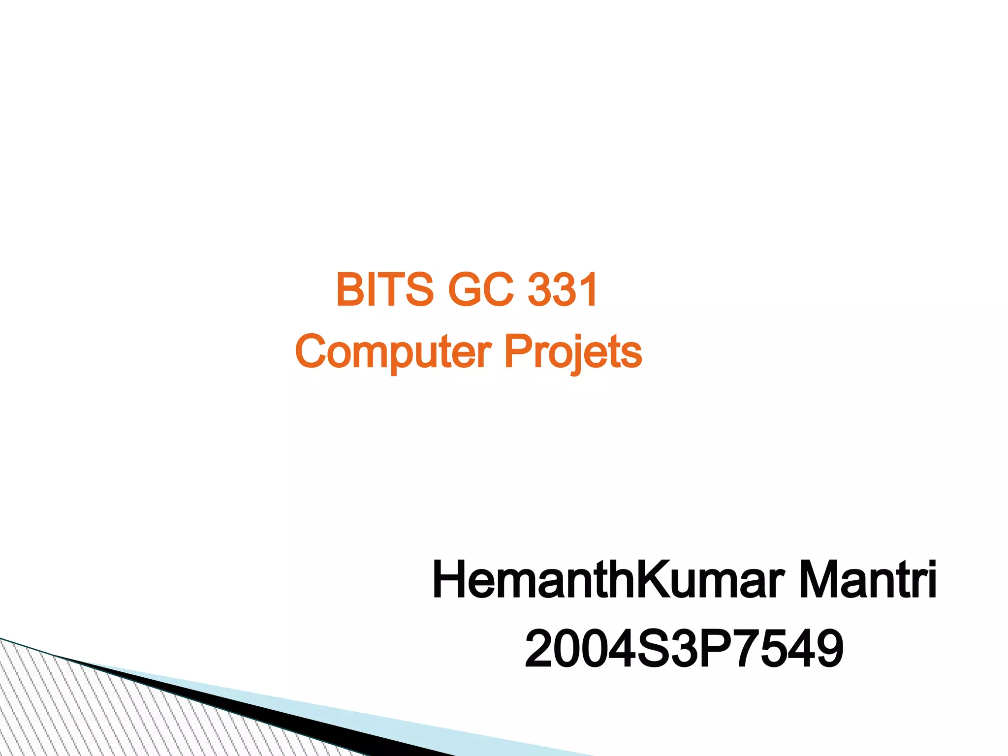 JPEG Image Compression
BITS GC 331
Computer Projets
HemanthKumar Mantri
2004S3P7549
