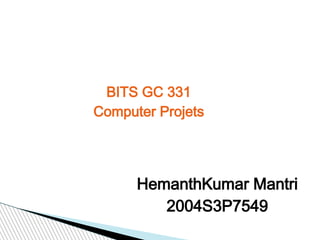 JPEG Image Compression
      BITS GC 331
     Computer Projets




           HemanthKumar Mantri
              2004S3P7549
 