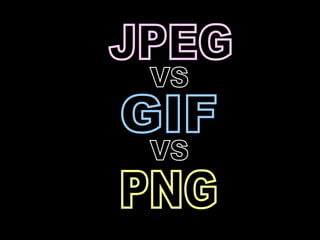 JPEG VS GIF VS PNG 