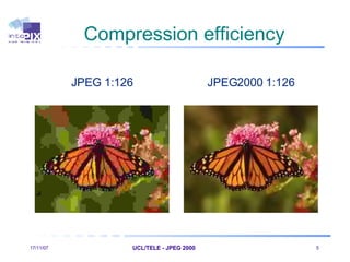 Compression efficiency 28/05/09 UCL/TELE - JPEG 2000    JPEG 1:126 JPEG2000 1:126 
