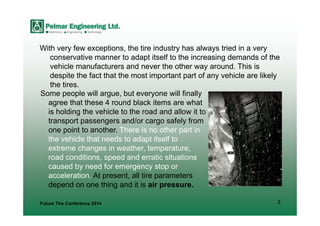 3
With very few exceptions, the tire industry has always tried in a very
conservative manner to adapt itself to the increa...