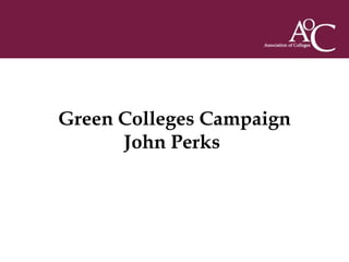 Green Colleges Campaign John Perks  