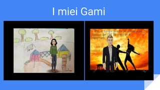 I miei Gami
 
