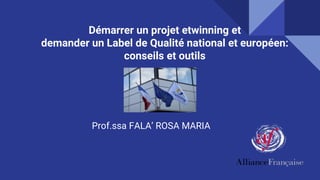 Démarrer un projet etwinning et
demander un Label de Qualité national et européen:
conseils et outils
Prof.ssa FALA’ ROSA MARIA
 