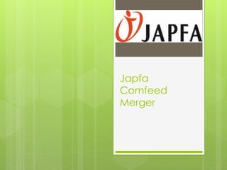 Japfa 
Comfeed 
Merger 
 