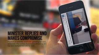 Freedom of assembly and Public gathering act were
addressed. The number of protesters allowed by bill
has been bumped from 250 to 1500.

 