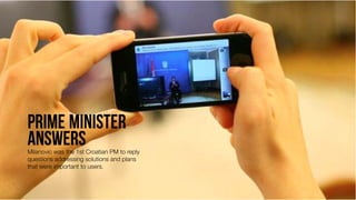Milanovic was the 1st Croatian PM to reply
questions addressing solutions and plans
that were important to users.

 