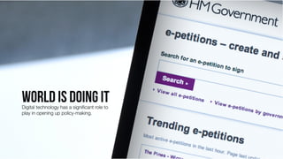 Digital technology has a signiﬁcant role to
play in opening up policy-making.

 