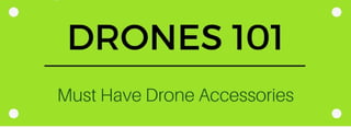 Drones 101 - Must Have Drone Accessories