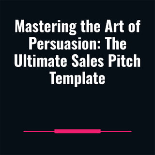 Mastering the Art of Persuasion: Unveiling the Value of Your Product or Service