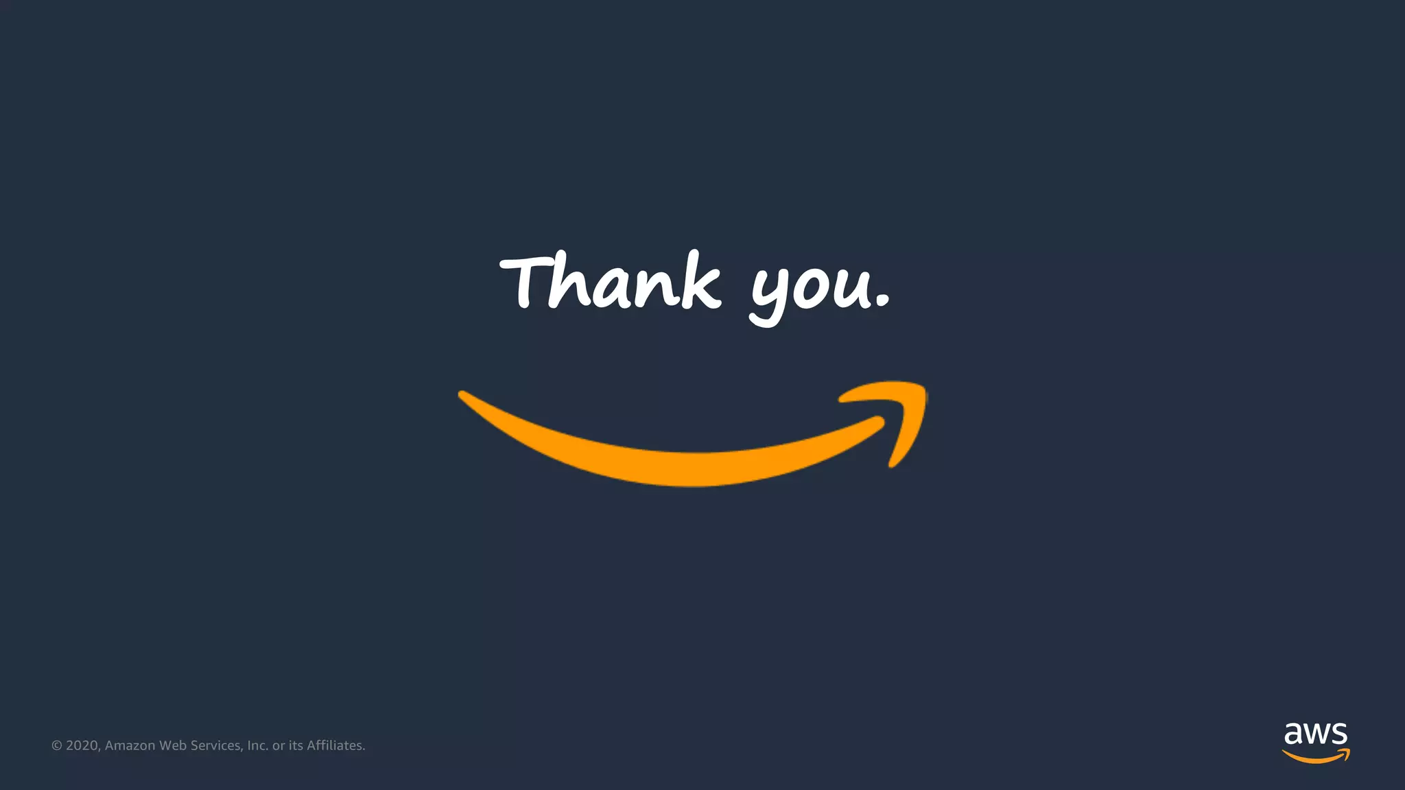 © 2020, Amazon Web Services, Inc. or its Affiliates.
Thank you.
 