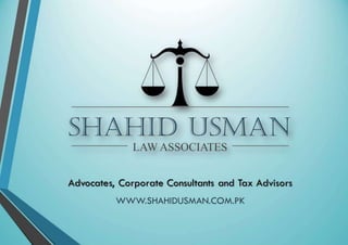 Advocates, Corporate Consultants and Tax Advisors
WWW.SHAHIDUSMAN.COM.PK
 