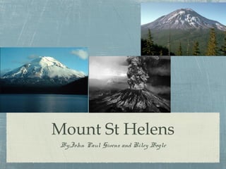 Mount St Helens
By:John Paul Givens and Riley Bogle

 