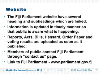 Website
 The Fiji Parliament website have several
heading and subheadings which are linked.
 Information is updated in t...