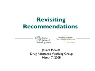 Revisiting Recommendations   Jessica Pickett  Drug Resistance Working Group March 7, 2008 
