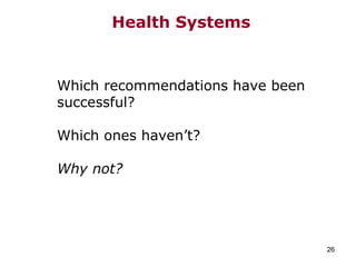 Health Systems   Which recommendations have been successful?  Which ones haven’t? Why not? 