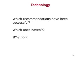 Technology   Which recommendations have been successful?  Which ones haven’t? Why not? 