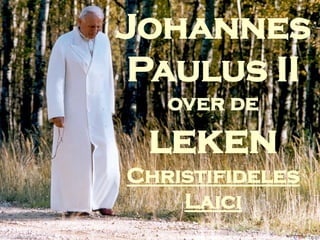 Johannes
                                      Paulus II
                                                      over de
                                           leken
                                     Christifideles
                                         Laici
CSR: Culture, Science and Religion    JPII Christifideles laici   pagina 1   datum: 12 maart 2011
 