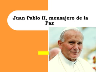 Juan Pablo II, mensajero de la Paz  