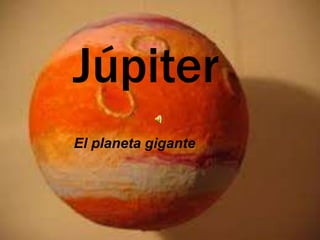 Júpiter
El planeta gigante

 