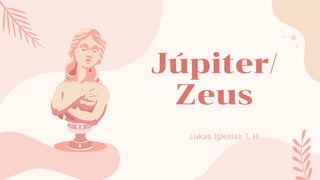Júpiter/
Zeus
Lukas Iglesias 1. H
 