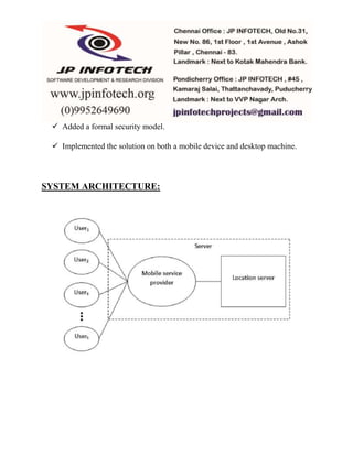  Added a formal security model. 
 Implemented the solution on both a mobile device and desktop machine. 
SYSTEM ARCHITECTURE: 
 