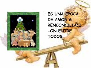 ES UNA EPOCA DE AMOR Y RENCONCILIACI-ON ENTRE TODOS 