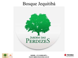 Bosque Jequitibá 
NISSIM – (11) 9.9699-5679 – 
nissim.n@tecnisavendas.com.br 
 